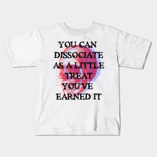 YOU CAN  DISSOCIATE AS A LITTLE TREAT Kids T-Shirt